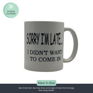 Sorry I’m Late... I Didn’t Want to Come In – White Ceramic Coffee Mug (11oz)
